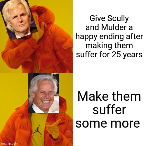 Chris Carter in a nutshell | Give Scully and Mulder a happy ending after making them suffer for 25 years; Make them suffer some more | image tagged in memes,drake hotline bling,x files,fox mulder the x files | made w/ Imgflip meme maker