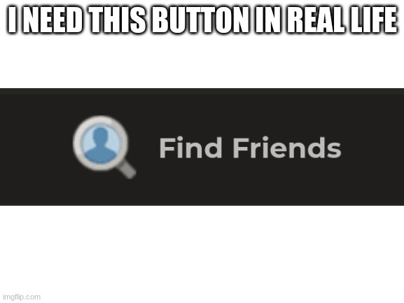 found this on a chess website |original| | I NEED THIS BUTTON IN REAL LIFE | image tagged in blank white template | made w/ Imgflip meme maker