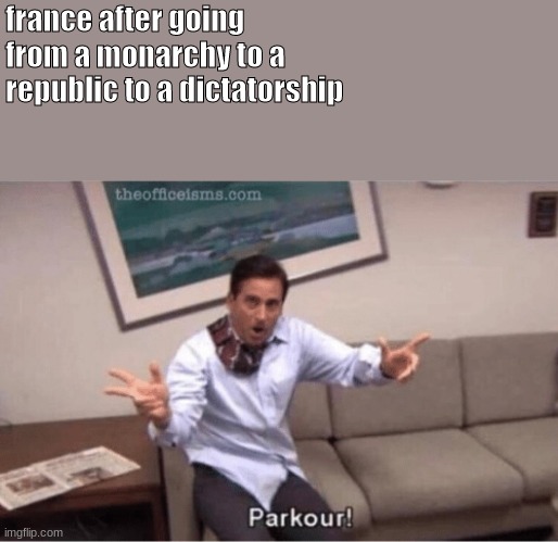 this may be a repost idk | france after going from a monarchy to a republic to a dictatorship | image tagged in parkour | made w/ Imgflip meme maker