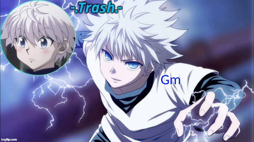 Killua Temp #1 (Thanks Cinna) | Gm | image tagged in killua temp 1 thanks cinna | made w/ Imgflip meme maker