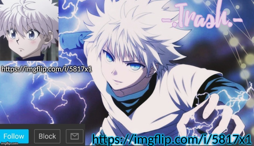 https://imgflip.com/i/5817x1 | https://imgflip.com/i/5817x1; https://imgflip.com/i/5817x1 | image tagged in killua temp 2 | made w/ Imgflip meme maker