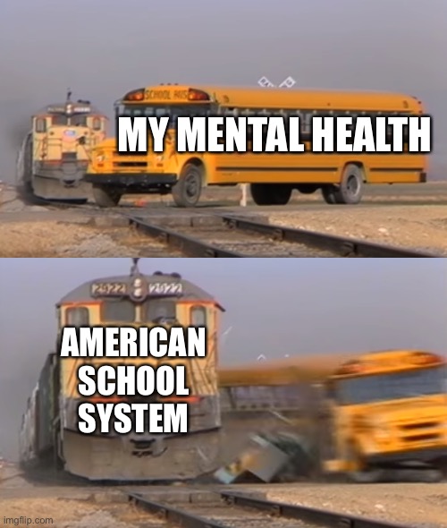 Europe: 1  America: 0 | MY MENTAL HEALTH; AMERICAN SCHOOL SYSTEM | image tagged in a train hitting a school bus,school,school sucks | made w/ Imgflip meme maker