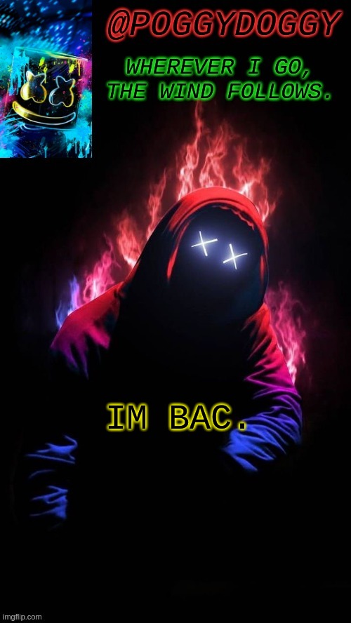 Poggydoggy temp | IM BAC. | image tagged in poggydoggy temp | made w/ Imgflip meme maker