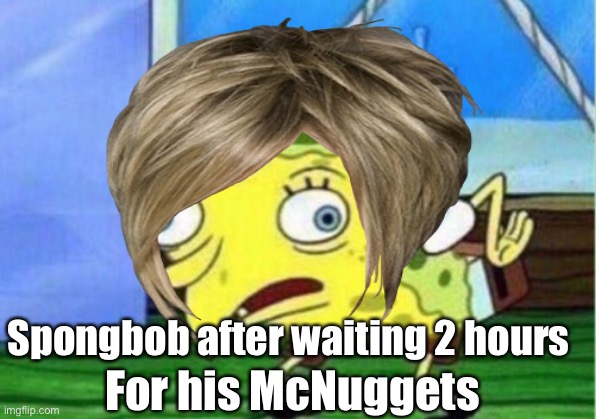 Karen spongbob | Spongbob after waiting 2 hours; For his McNuggets | image tagged in karen,spongebob | made w/ Imgflip meme maker