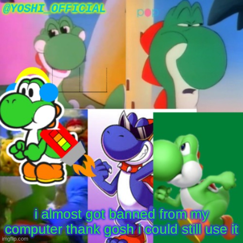 Phew Moment | i almost got banned from my computer thank gosh i could still use it | image tagged in yoshi_official announcement temp v2 | made w/ Imgflip meme maker