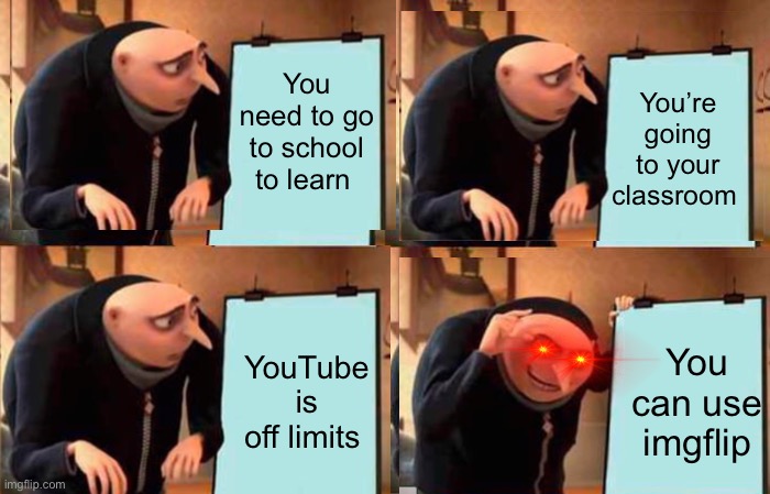 This is good news | You need to go to school to learn; You’re going to your classroom; YouTube is off limits; You can use imgflip | image tagged in imgflip,school,memes,class | made w/ Imgflip meme maker