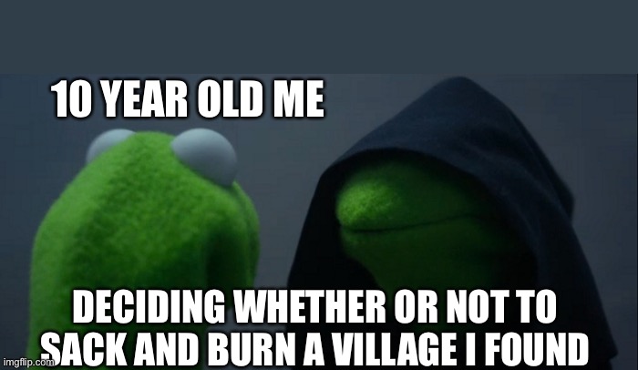 Evil Kermit | 10 YEAR OLD ME; DECIDING WHETHER OR NOT TO SACK AND BURN A VILLAGE I FOUND | image tagged in memes,evil kermit,minecraft,minecraft villagers | made w/ Imgflip meme maker