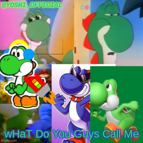 Answer In The Comments! | wHaT Do You Guys Call Me | image tagged in yoshi_official announcement temp v2 | made w/ Imgflip meme maker