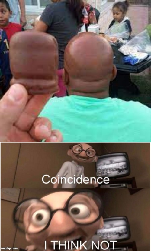 coincidence? I think NOT! | image tagged in coincidence i think not,bald | made w/ Imgflip meme maker
