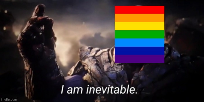 I am inevitable | image tagged in i am inevitable | made w/ Imgflip meme maker