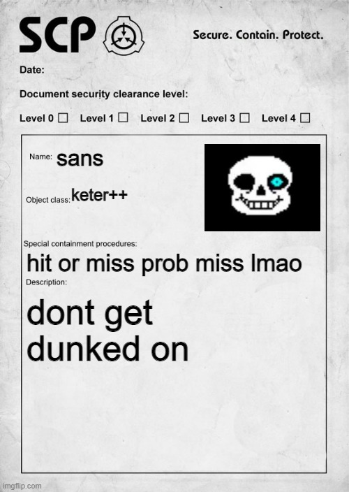 SCP document | sans; keter++; hit or miss prob miss lmao; dont get dunked on | image tagged in scp document | made w/ Imgflip meme maker