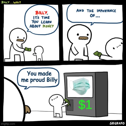 E | You made me proud Billy; $1 | image tagged in billy wait | made w/ Imgflip meme maker