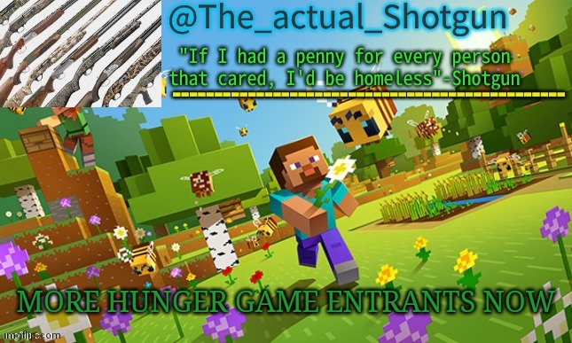 The_shotguns NEW announcement template | MORE HUNGER GAME ENTRANTS NOW | image tagged in the_shotguns new announcement template | made w/ Imgflip meme maker