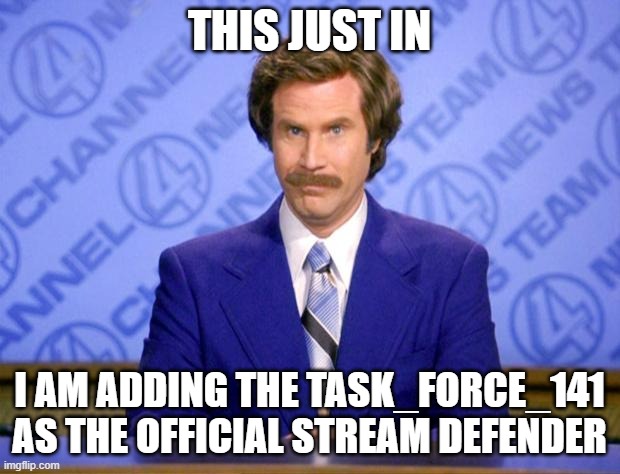 Welcome our new army! | THIS JUST IN; I AM ADDING THE TASK_FORCE_141 AS THE OFFICIAL STREAM DEFENDER | image tagged in this just in,army | made w/ Imgflip meme maker