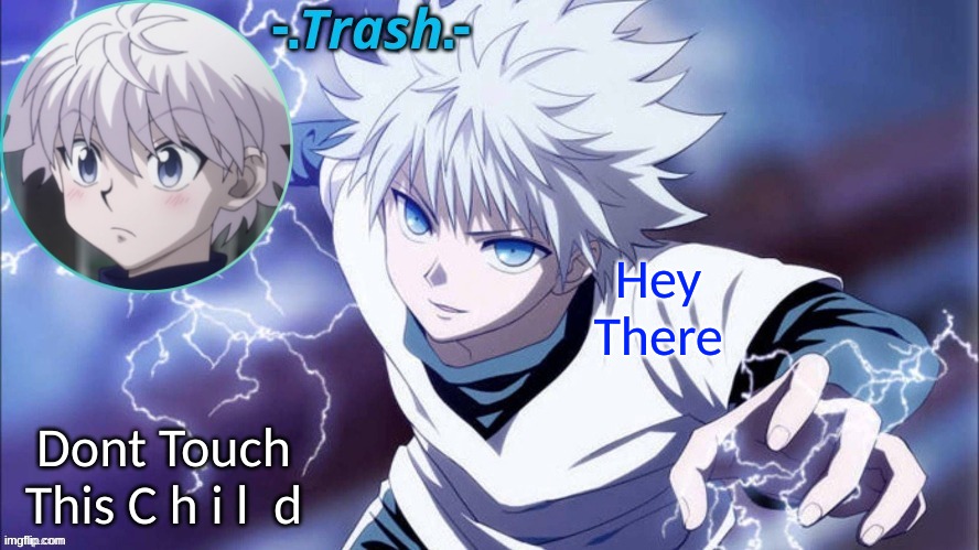 Killua Temp #1 (Thanks Cinna) | Hey There; Dont Touch This C h i l  d | image tagged in killua temp 1 thanks cinna | made w/ Imgflip meme maker