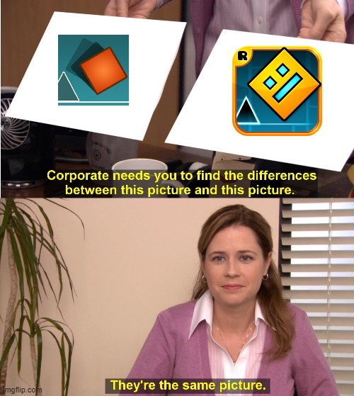 image tagged in the impossible game,geometry dash,platformer,the office,they're the same picture,they are the same picture | made w/ Imgflip meme maker