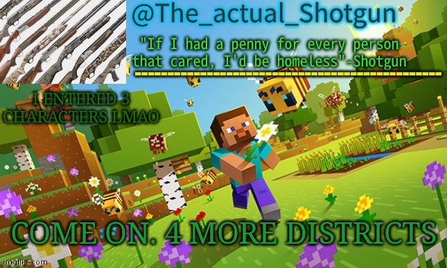 The_shotguns NEW announcement template | I ENTERED 3 CHARACTERS LMAO; COME ON. 4 MORE DISTRICTS | image tagged in the_shotguns new announcement template | made w/ Imgflip meme maker