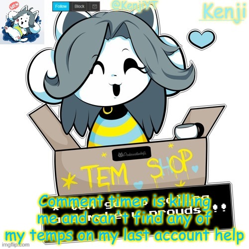 idk wat to put here | Comment timer is killing me and can't find any of my temps on my last account help | made w/ Imgflip meme maker