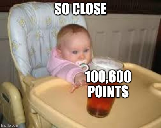 Upvote | SO CLOSE; 100,600 POINTS | image tagged in so close | made w/ Imgflip meme maker