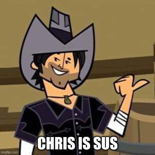 Chris Is Sus | CHRIS IS SUS | image tagged in total drama chris mclean | made w/ Imgflip meme maker