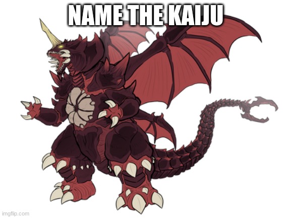 Name that kaiju 1 | NAME THE KAIJU | image tagged in godzilla | made w/ Imgflip meme maker