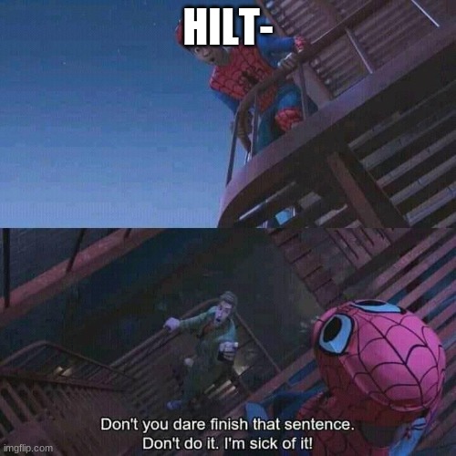 For Real DONT!!!!!!!! | HILT- | image tagged in spiderman | made w/ Imgflip meme maker