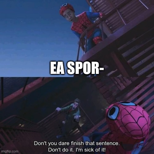 mood | EA SPOR- | image tagged in memes,yes | made w/ Imgflip meme maker
