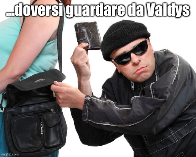 thief | ...doversi guardare da Valdys | image tagged in thief | made w/ Imgflip meme maker