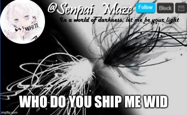soups temp | WHO DO YOU SHIP ME WID | image tagged in soups temp | made w/ Imgflip meme maker