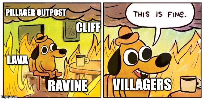 We’ve all seen that one village that had a ravine in the middle | PILLAGER OUTPOST; CLIFF; LAVA; VILLAGERS; RAVINE | image tagged in memes,this is fine | made w/ Imgflip meme maker