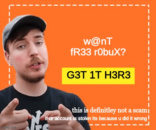 free robux scams in a nutshell | w@nT fR33 r0buX? G3T 1T H3R3; this is definitley not a scam; if ur account is stolen its because u did it wrong | image tagged in mr beast honey ad | made w/ Imgflip meme maker