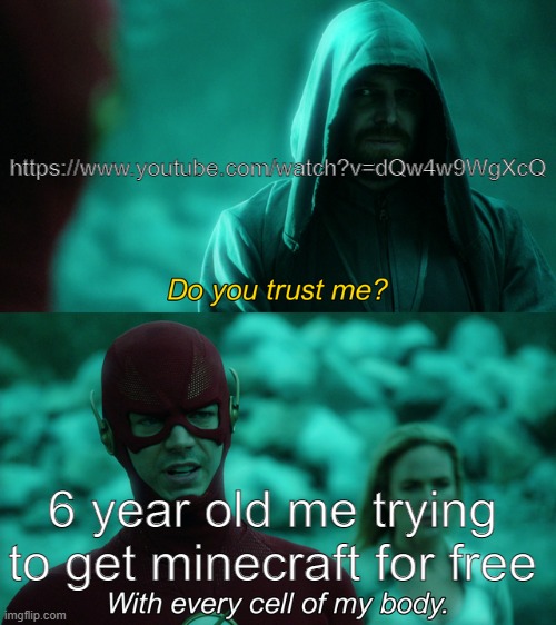 LuL | https://www.youtube.com/watch?v=dQw4w9WgXcQ; 6 year old me trying to get minecraft for free | image tagged in do you trust me | made w/ Imgflip meme maker