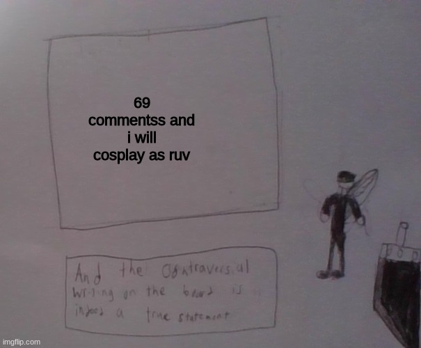 i already have the picture | 69 commentss and i will cosplay as ruv | image tagged in kat strife | made w/ Imgflip meme maker