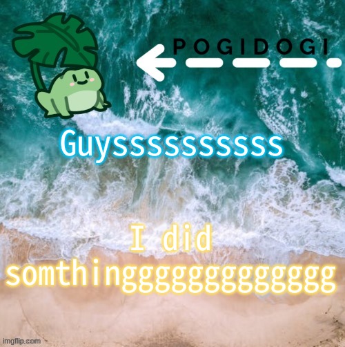 Guyssssssssss; I did somthinggggggggggggg | made w/ Imgflip meme maker