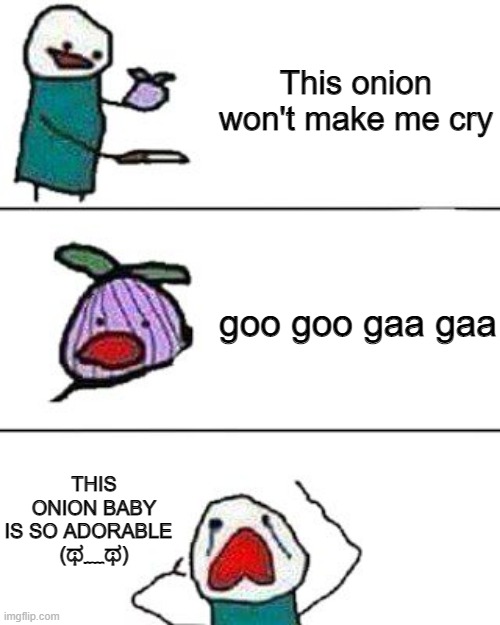This onion definitely made him cry... with joy | This onion won't make me cry; goo goo gaa gaa; THIS ONION BABY IS SO ADORABLE  
(ಥ﹏ಥ) | image tagged in this onion won't make me cry,onion,wholesome | made w/ Imgflip meme maker