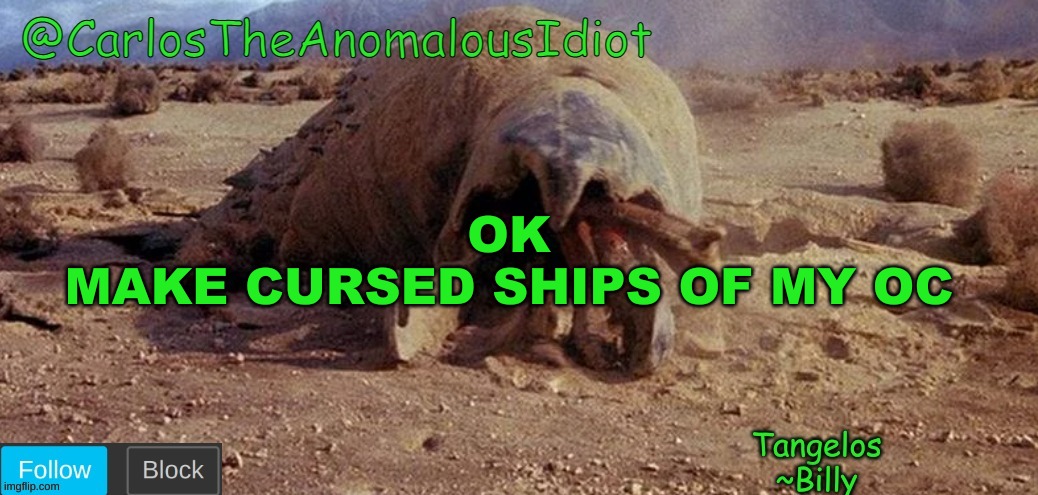 CarlosTheAnomalousIdiot Tremors Template | OK
MAKE CURSED SHIPS OF MY OC | image tagged in carlostheanomalousidiot tremors template | made w/ Imgflip meme maker