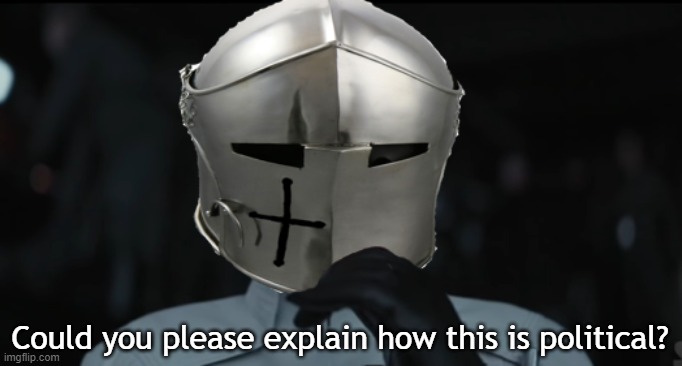 Worried Crusader | Could you please explain how this is political? | image tagged in worried crusader | made w/ Imgflip meme maker