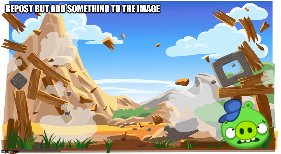 REPOST BUT ADD SOMETHING TO THE IMAGE | made w/ Imgflip meme maker