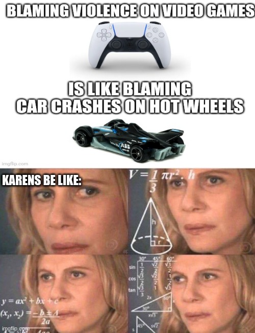 KARENS BE LIKE: | image tagged in math lady/confused lady,video games,karen | made w/ Imgflip meme maker