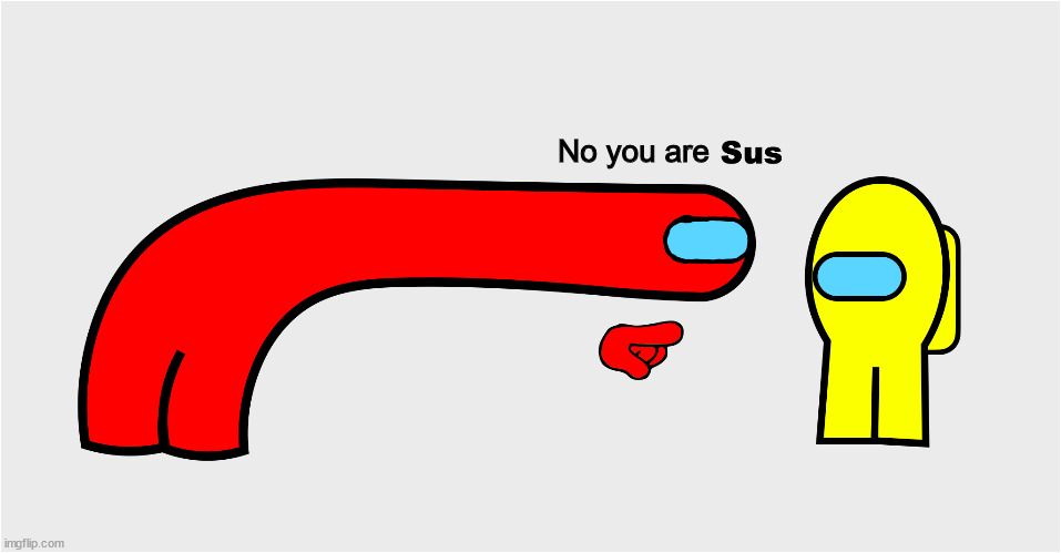 Among Us sus | No you are | image tagged in among us sus | made w/ Imgflip meme maker