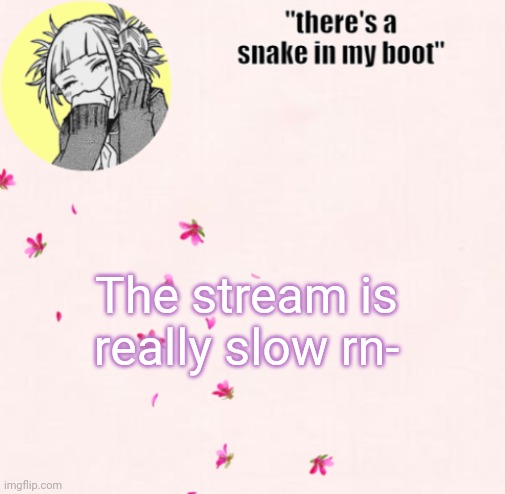 ua_worm announcement | The stream is really slow rn- | image tagged in ua_worm announcement | made w/ Imgflip meme maker
