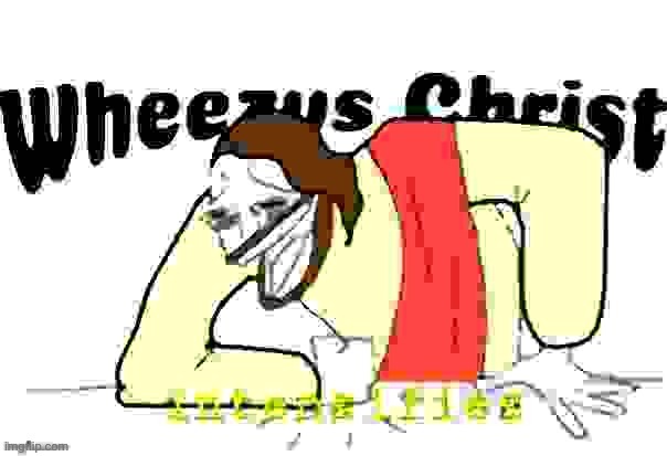 Wheezus christ | image tagged in wheezus christ intensifies deep fried | made w/ Imgflip meme maker