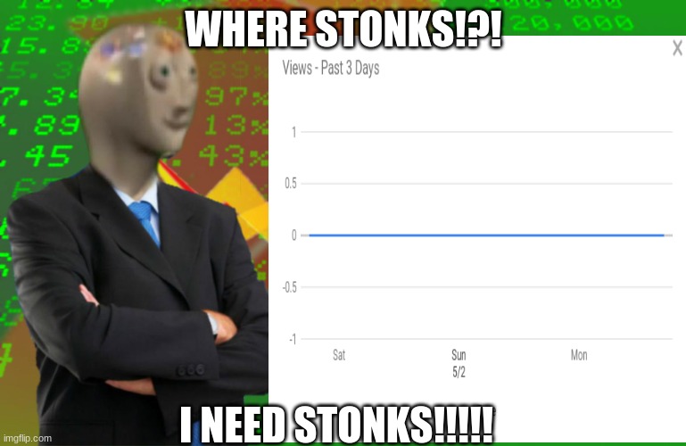 No Stonks | WHERE STONKS!?! I NEED STONKS!!!!! | image tagged in stonks | made w/ Imgflip meme maker