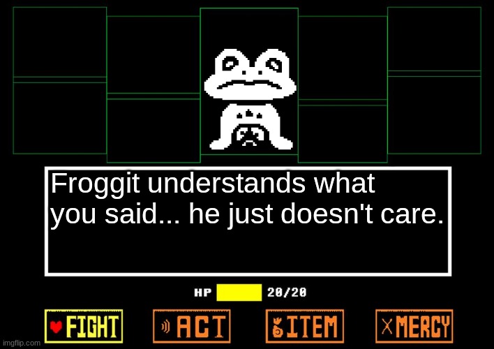 Blank undertale battle | Froggit understands what you said... he just doesn't care. | image tagged in blank undertale battle | made w/ Imgflip meme maker