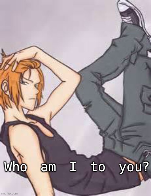 Who am I to you? | made w/ Imgflip meme maker