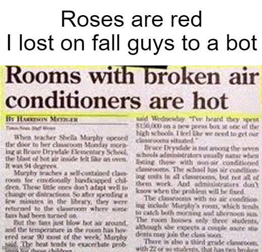 oh really, i didn't know that | Roses are red
I lost on fall guys to a bot | image tagged in roses are red,memes | made w/ Imgflip meme maker