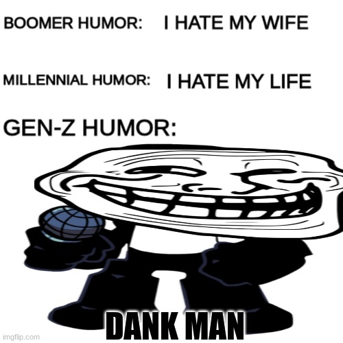 DANKMAN defeated you in fnf | DANK MAN | image tagged in fnf,boomer humor millennial humor gen-z humor | made w/ Imgflip meme maker