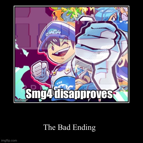 Idk why I just love this poster | image tagged in demotivationals,smg4,the bad ending | made w/ Imgflip demotivational maker
