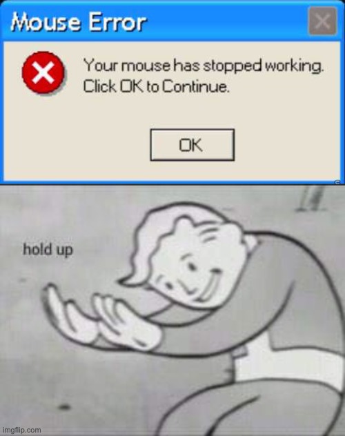 but if your mouse is not working then how can you... | image tagged in fallout hold up,task failed successfully,memes | made w/ Imgflip meme maker