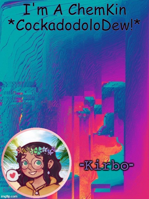 r e | I'm A ChemKin
*CockadodoloDew!* | image tagged in another kirbo temp | made w/ Imgflip meme maker
